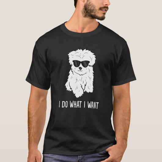 Maltese Dog Owner I Do What I Want Pet Maltese T-Shirt (Vorderseite)