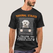Malteser Hund Personal Stalker Ich werde Ihnen fol T-Shirt (Vorderseite)