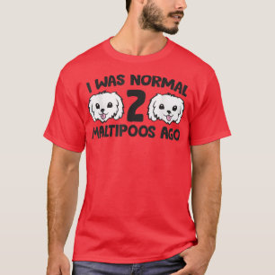 Maltipoo Dog Eigentümer ich war normal 2 Maltipoos T-Shirt