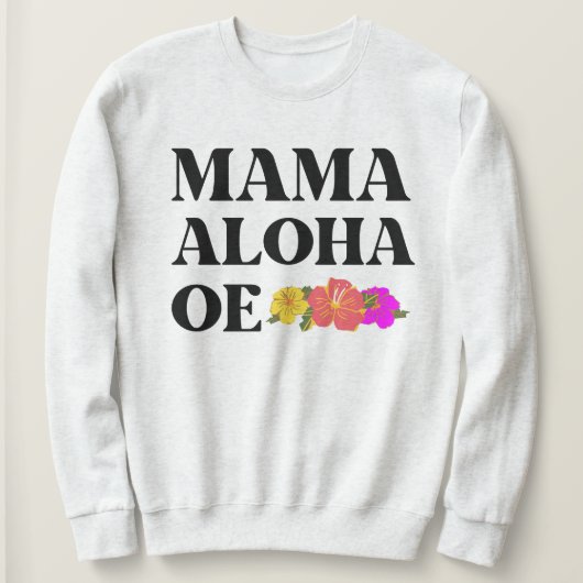 MAMA ALOHA OE HIBISKUS BLUME SWEATSHIRT (Design vorne)