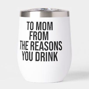 Mama aus den Gründen, die du trinkst
