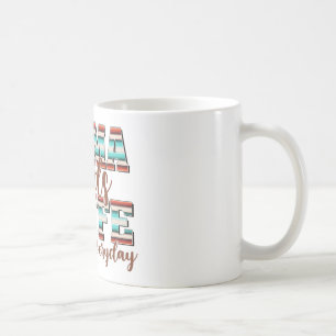 Mama braucht den ganzen Tag Kaffee, jeden Tag Kaffeetasse
