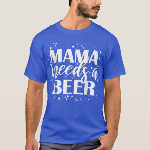 Mama Braucht Ein Bier Lustiges Bier Trinken Cool G T-Shirt