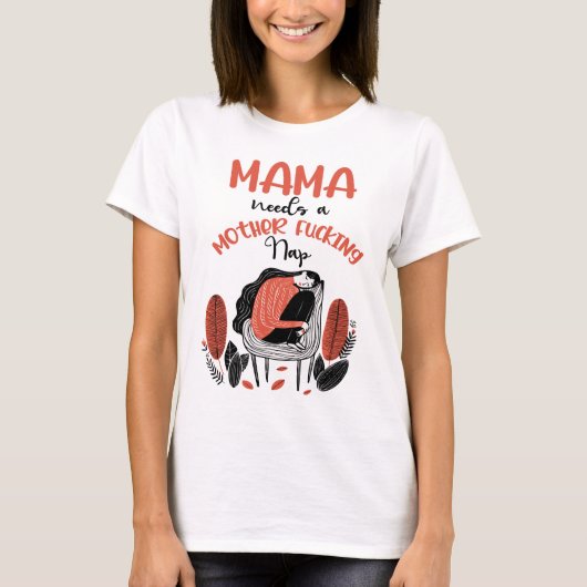 Mama braucht ein F*cking-Nickerchen für Mutter T-Shirt (Vorderseite)
