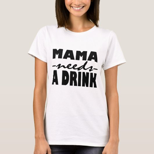 Mama braucht ein Getränk T-Shirt (Vorderseite)
