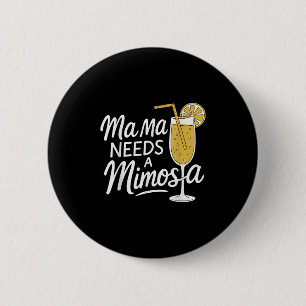 Mama braucht ein Mimosa Funny Mother Brunch Angebo Button
