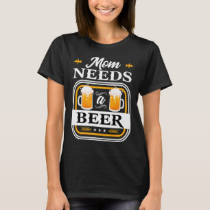 Mama braucht eine Bierbraut und ein Biertrinker. T-Shirt