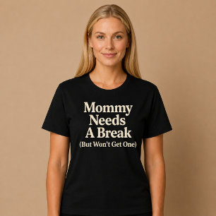 Mama braucht eine Pause (wird aber keine bekommen) T-Shirt