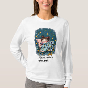 Mama braucht eine stille Nacht T-Shirt