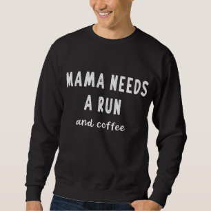 Mama braucht einen Run Coffee Slogan Meme Funny Sp Sweatshirt