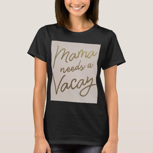 Mama braucht einen Urlaub T-Shirt (Vorderseite)