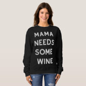 Mama braucht etwas Angepassten Wein Sweatshirt (Vorne ganz)