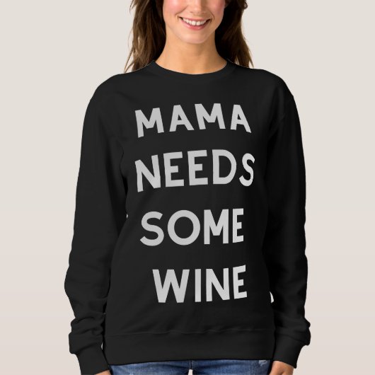 Mama braucht etwas Angepassten Wein Sweatshirt (Vorderseite)