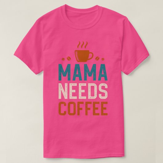 Mama braucht Kaffee 1 T-Shirt (Design vorne)