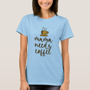 Mama Braucht Kaffee Braun T-Shirt