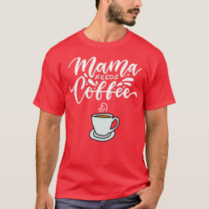 Mama braucht Kaffee Funny Mother Day Coffee Lovers T-Shirt
