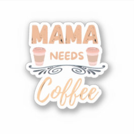 Mama braucht Kaffee, Mom Kaffee Zitat Aufkleber