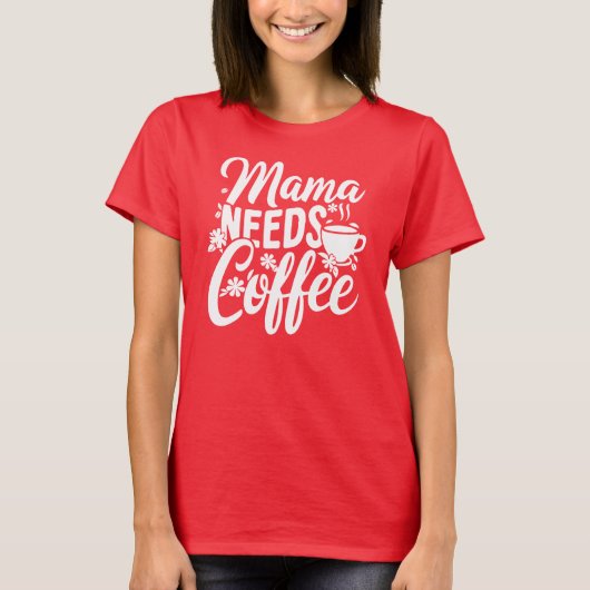 Mama braucht Kaffee, Muttertag T-Shirt (Vorderseite)