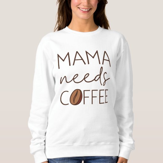 Mama braucht Kaffee Sweatshirt (Vorderseite)