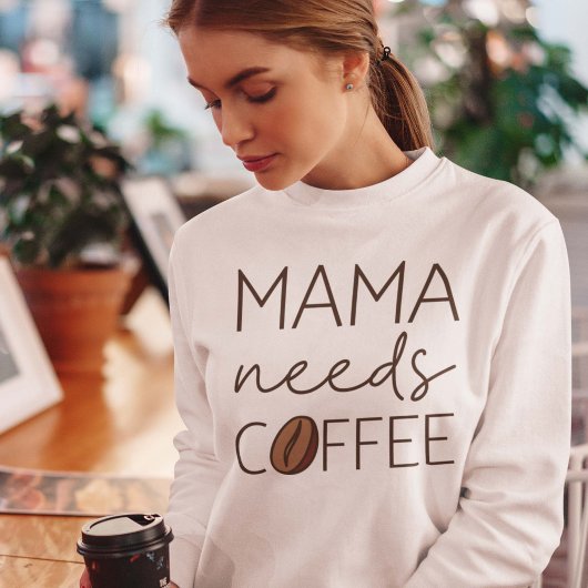 Mama braucht Kaffee Sweatshirt