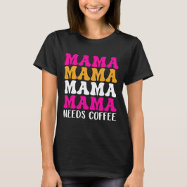 Mama braucht Kaffee T-Shirt