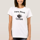 Mama braucht Kaffee T-Shirt (Vorderseite)