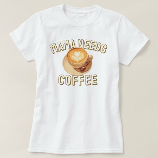 Mama braucht Kaffee T-Shirt (Design vorne)