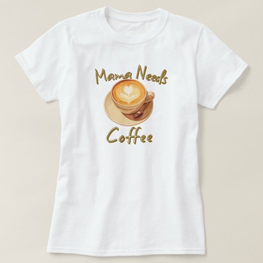 Mama braucht Kaffee T-Shirt (Design vorne)