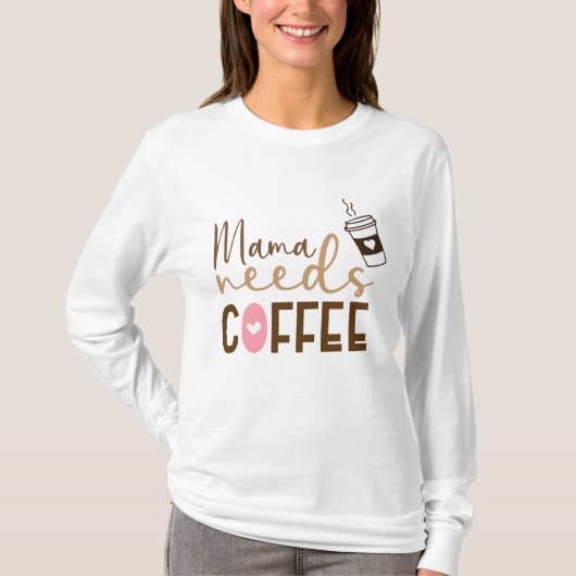 Mama braucht Kaffee T-Shirt (Vorderseite)