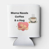 Mama braucht Kaffee und eine Umarmung Dosenkühler (Rückseite)