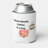 Mama braucht Kaffee und eine Umarmung Dosenkühler (Kanne Rückseite)