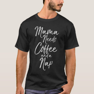 Mama braucht Kaffee und einen Nickerchen Spaß Nied T-Shirt