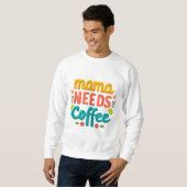 Mama braucht Kaffeetext-Illustration Sweatshirt (Vorne ganz)
