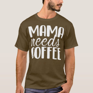 Mama braucht Mama zum Coffee Funny Mother Day T-Shirt