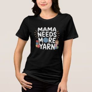Mama braucht mehr Garn Lustiges Häkeln Stricken Tri-Blend Shirt