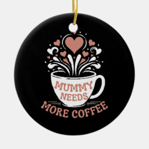 Mama braucht mehr Kaffee Mama Puns Müde Mama Desi Keramik Ornament