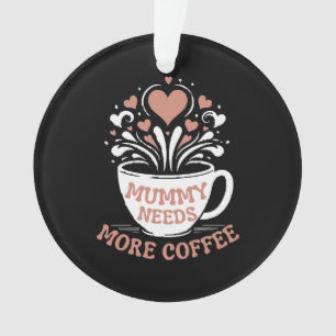 Mama braucht mehr Kaffee Mama Puns Müde Mama Desi Ornament