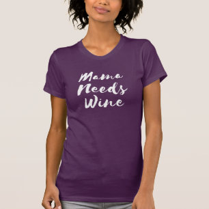 Mama braucht Wein T-Shirt