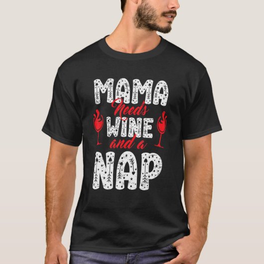 Mama braucht Wein und ein Nickerchen zum Geburtsta T-Shirt (Vorderseite)