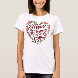Mama: Das Herz unserer Familie - eine wunderschöne T-Shirt