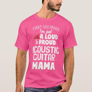 Mama der Acoustic Guitar - Loud and Proud Mama T-Shirt