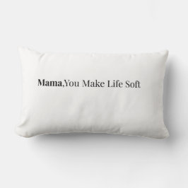 Mama, du machst das Leben zu einem weichen Kissen 