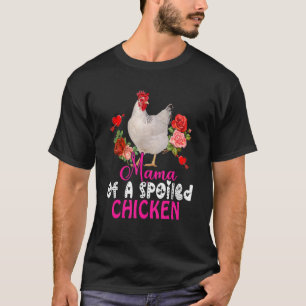 Mama einer verdorbenen Hühnchen Niedliche Hühnerbo T-Shirt