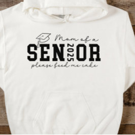 Mama eines Senior 2025 Bitte Füttre mir Kuchen Hoodie