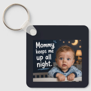 Mama hält mich die ganze Nacht wach Schlüsselanhänger