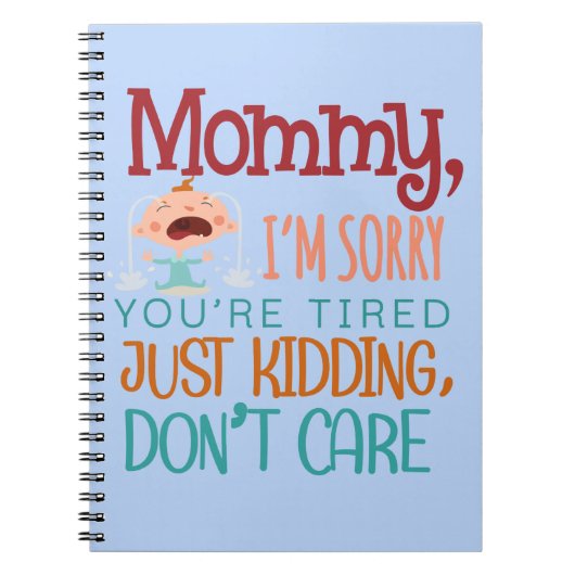 Mama, ich bedaure, dass du müde bist, nur zu kidde notizblock (Vorderseite)