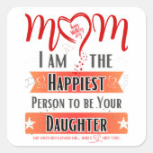 Mama, ich bin die glücklichste Person, deine Tocht Quadratischer Aufkleber (Vorderseite)