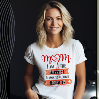 Mama, ich bin die glücklichste Person, deine Tocht T-Shirt