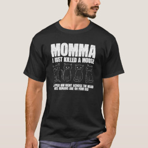 Mama ich habe gerade die Maus getötet Katzenbesitz T-Shirt