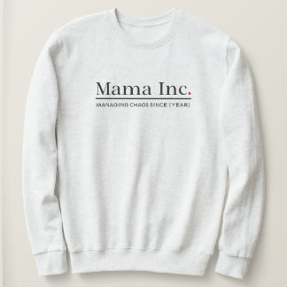 Mama Inc. Chaos managen Benutzerdefiniertes Jahr F Sweatshirt